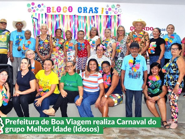 Prefeitura de Boa Viagem realiza o carnaval do Grupo da Melhor Idade